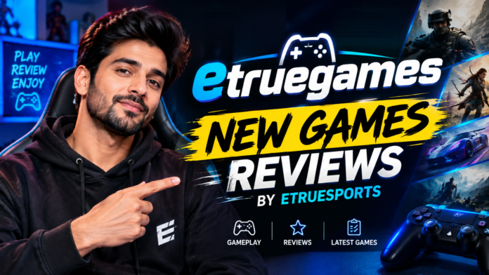 etruegames new games reviews by etruesports